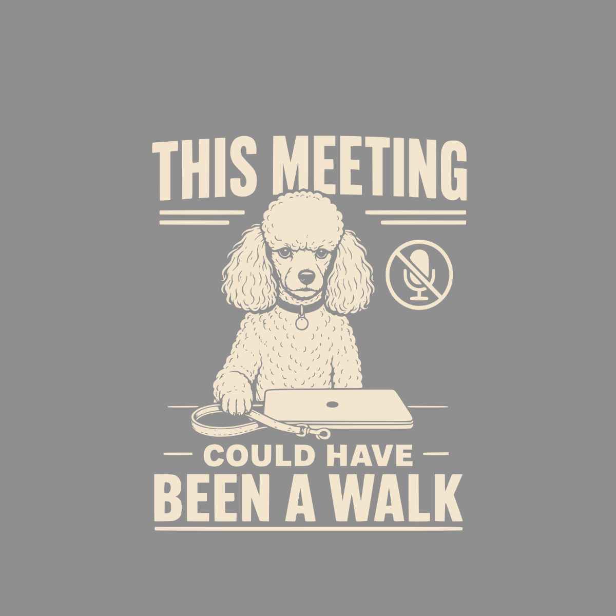 Poodle sitting at a desk with a laptop and leash, text reads "This meeting could have been a walk."