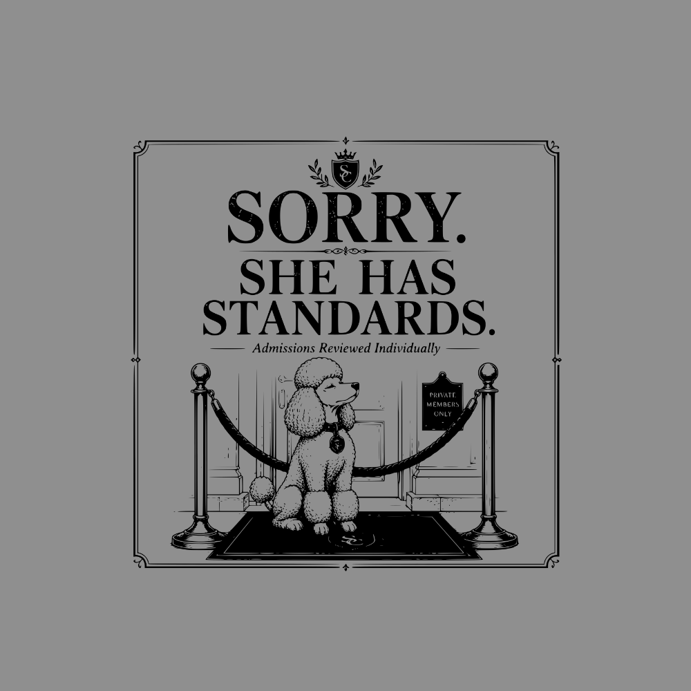 Poodle wearing collar sits before sign: "SORRY. SHE HAS STANDARDS. Admissions Reviewed Individually."