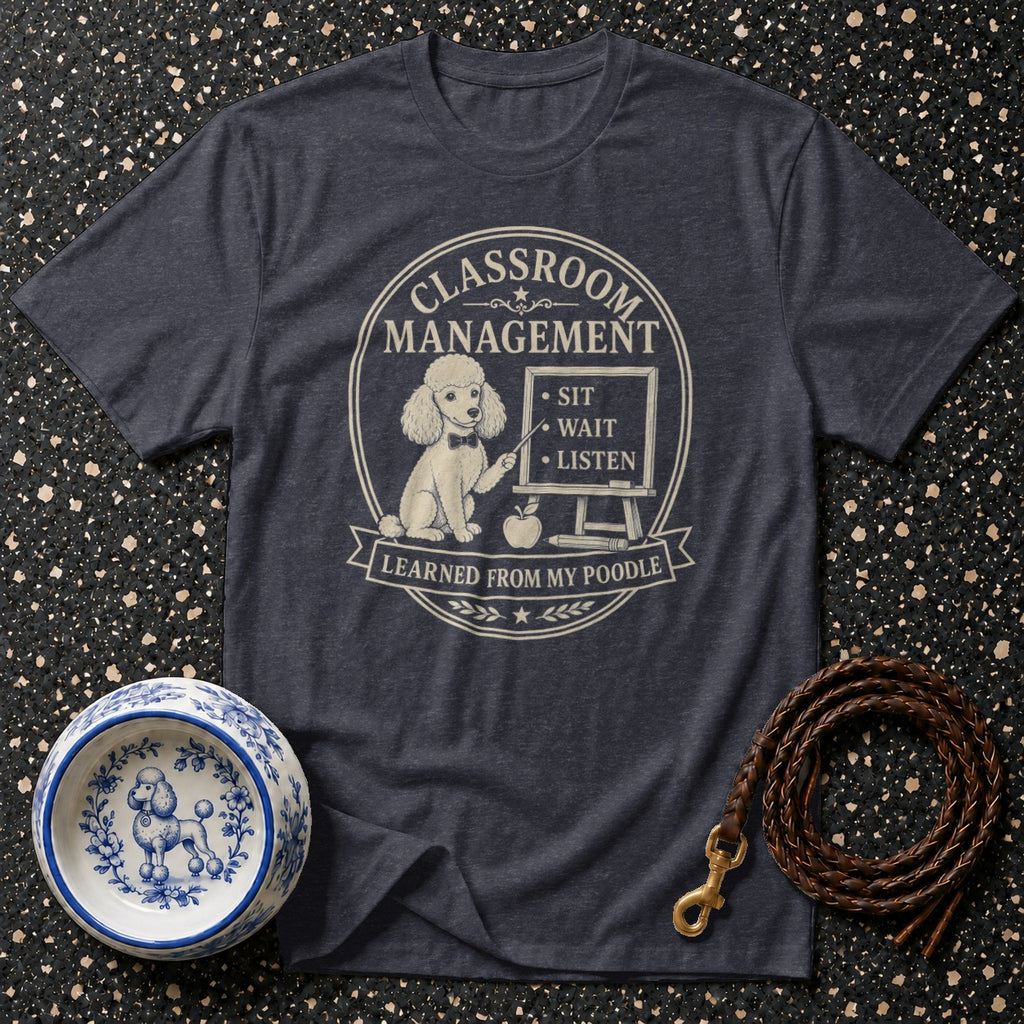 T-shirt with "Classroom Management Learned From My Poodle" text and poodle graphic.