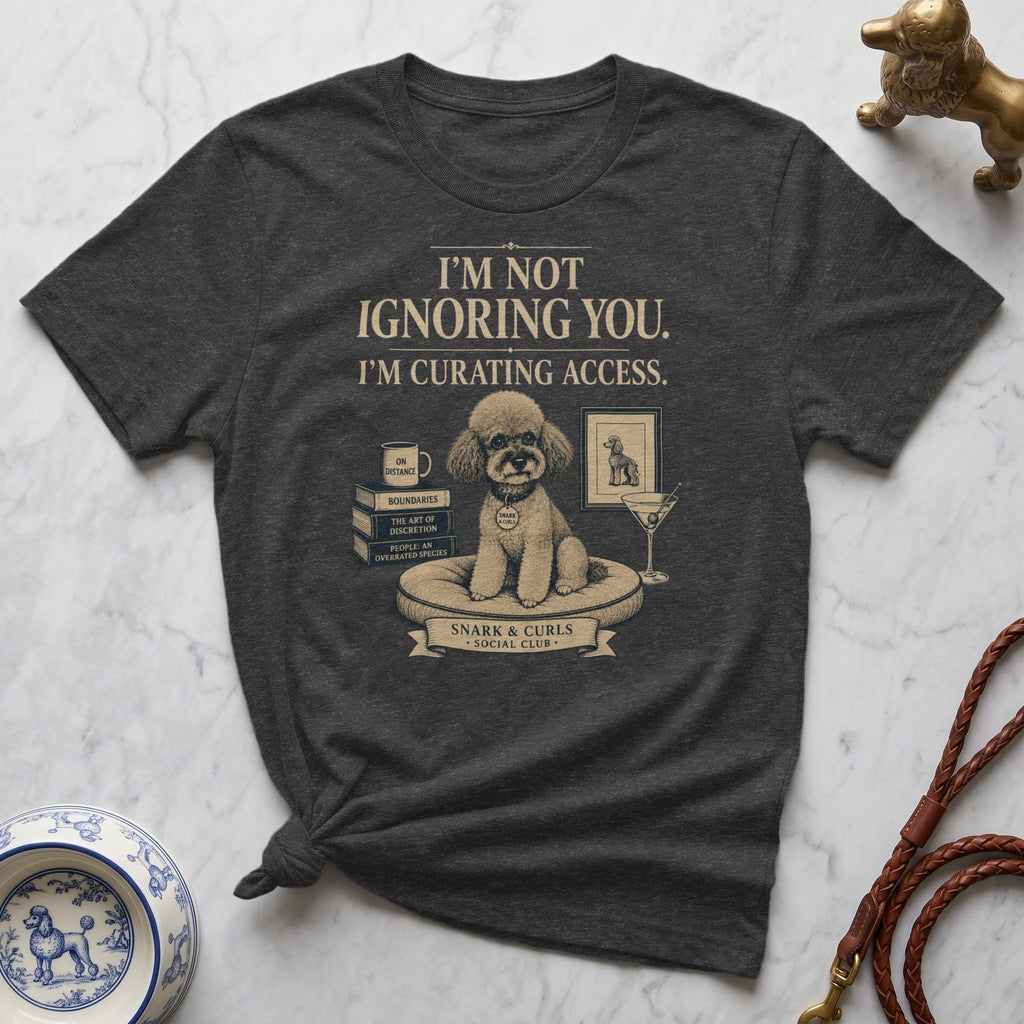 Dark t-shirt with text "I'm Not Ignoring You. I'm Curating Access."