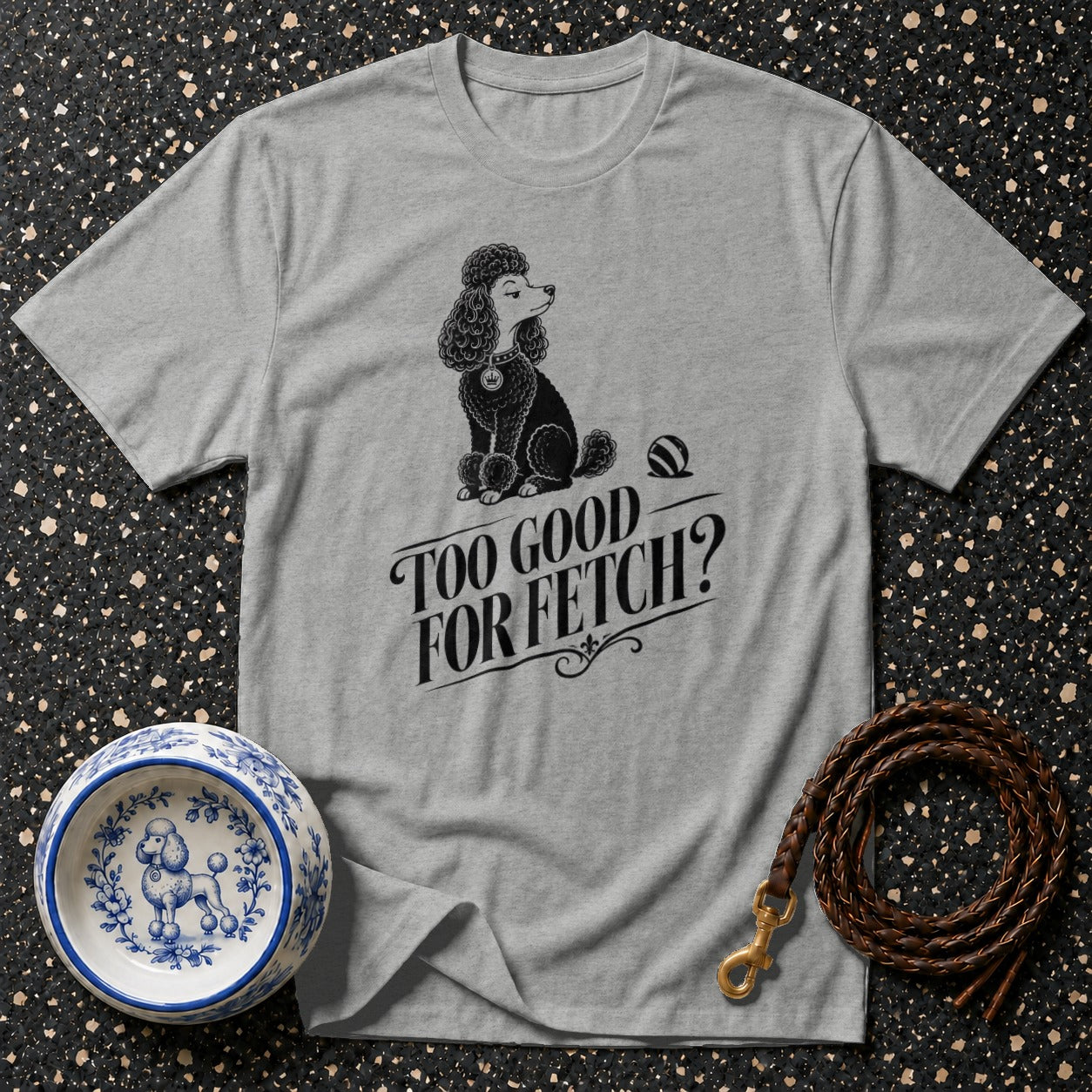 Grey t-shirt with poodle illustration and "Too Good For Fetch?" text.