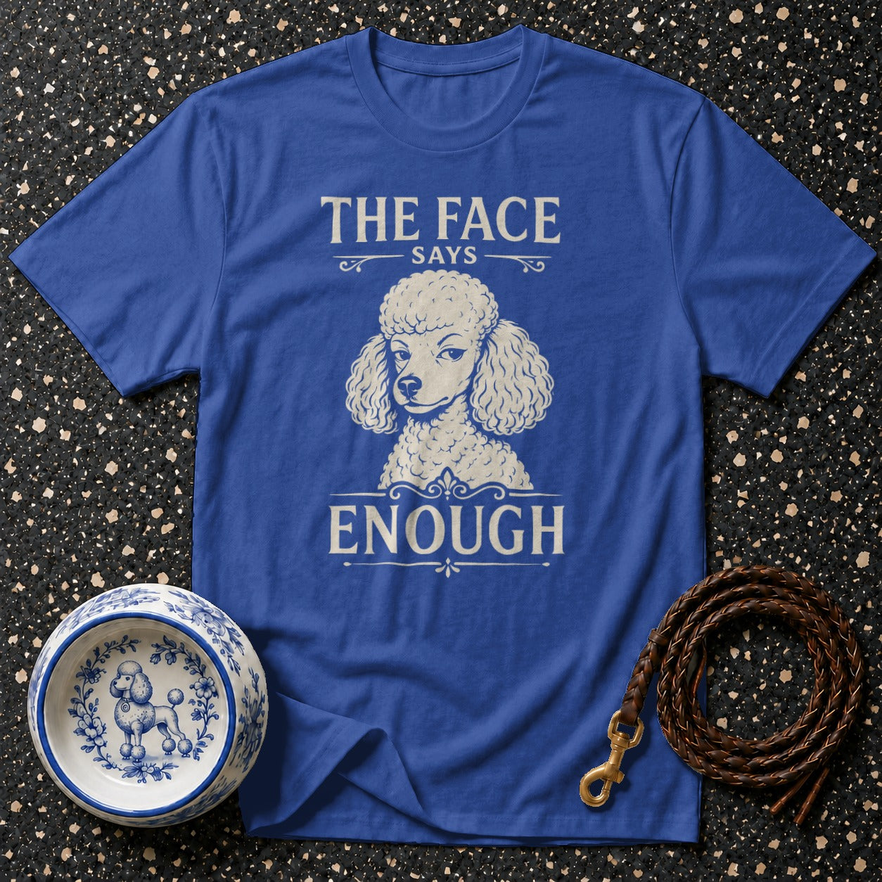 Blue t-shirt with "THE FACE SAYS ENOUGH" and a poodle graphic.