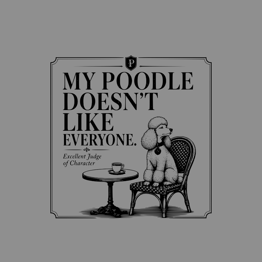 Poodle sitting on chair by table, text "MY POODLE DOESN'T LIKE EVERYONE."