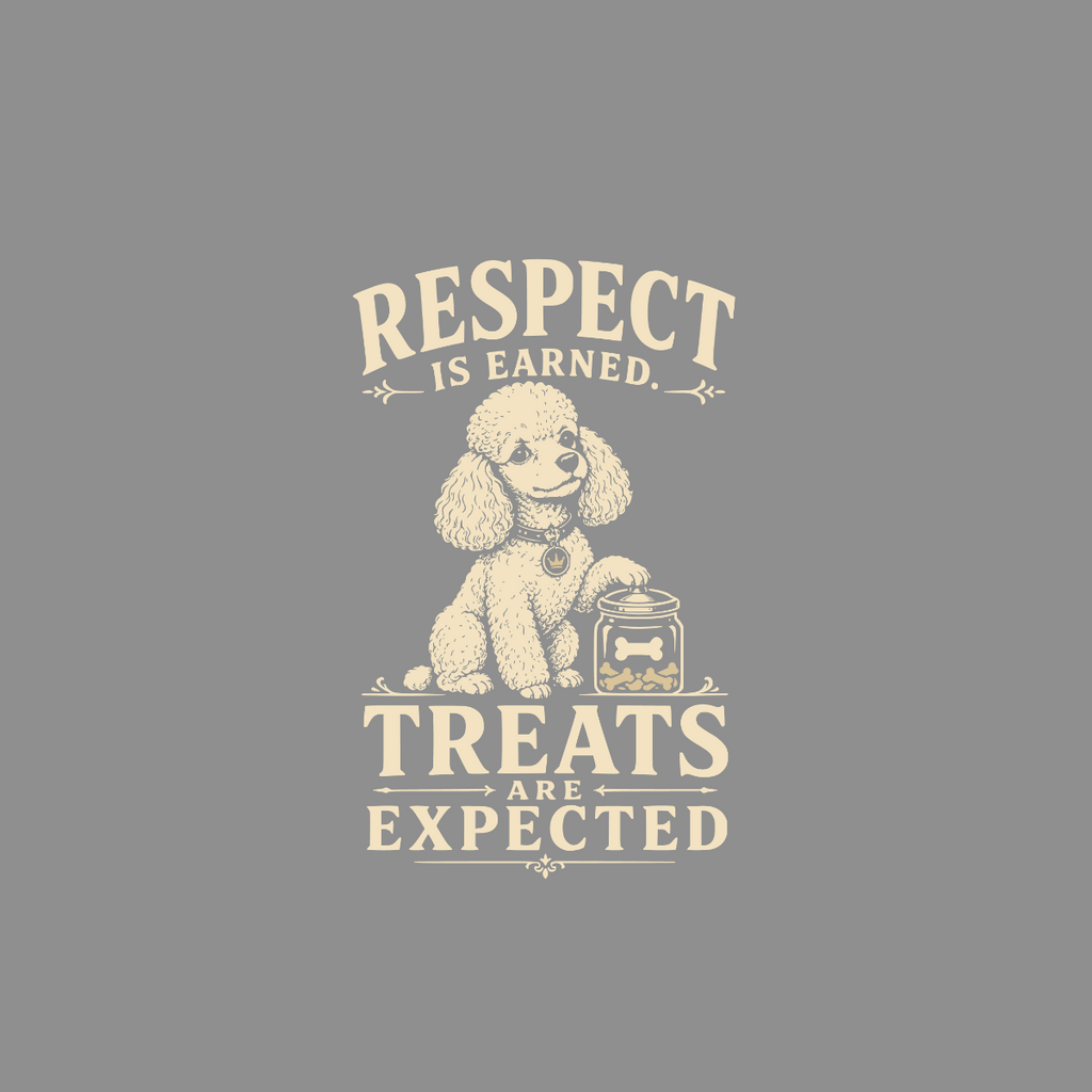 Poodle with jar of treats, text "Respect is Earned. Treats are Expected."