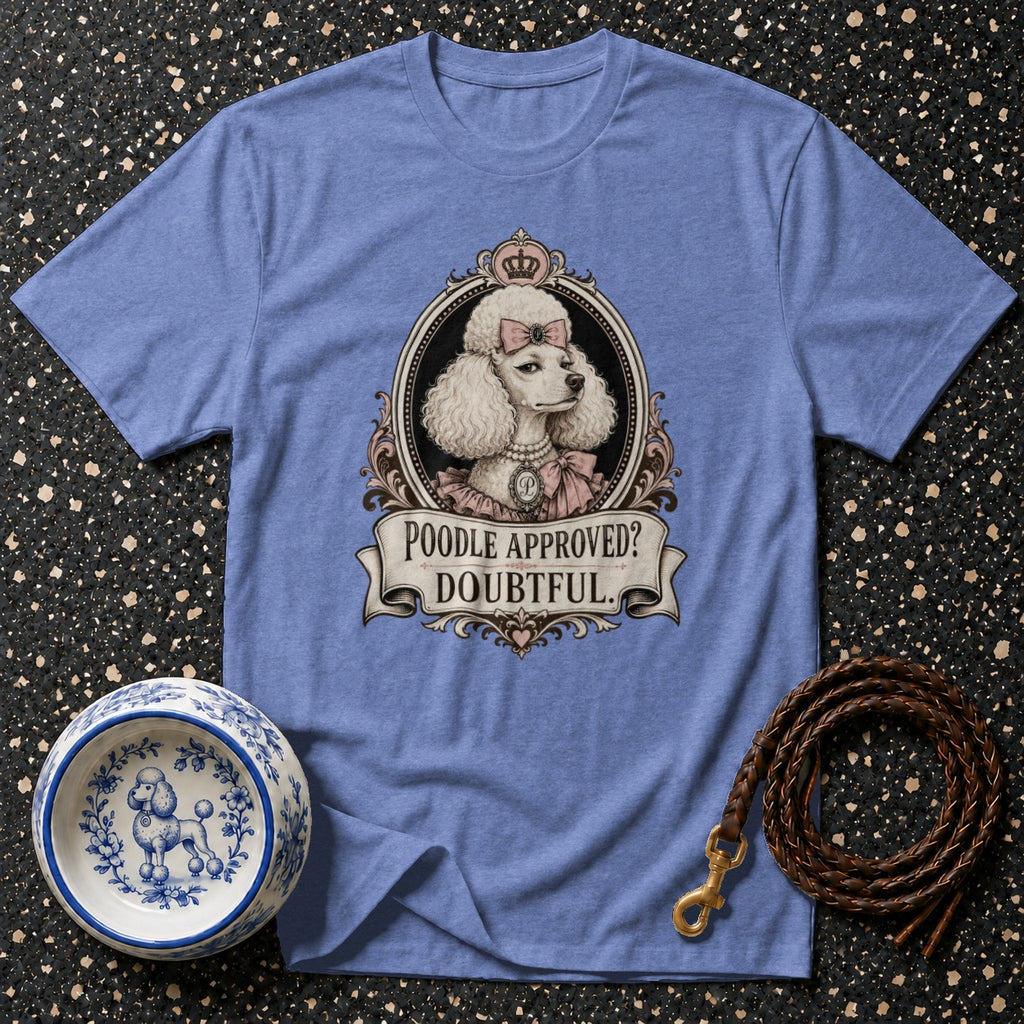 T-shirt with portrait of a poodle wearing a pink bow and crown, text reads "Poodle Approved? Doubtful."