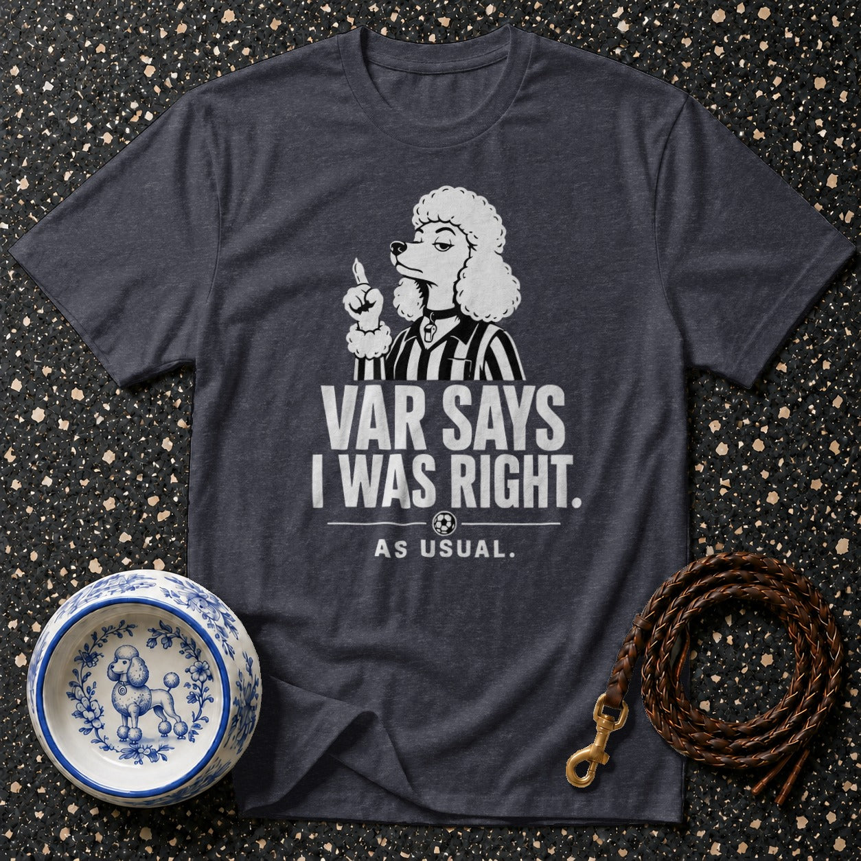 Dark grey t-shirt with a poodle in a referee uniform and text "VAR SAYS I WAS RIGHT. AS USUAL."