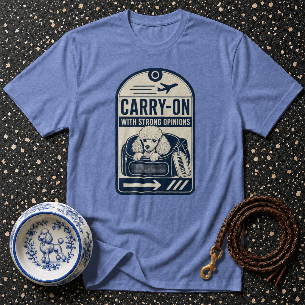 T-shirt with a poodle in a carrier graphic, reading "CARRY-ON WITH STRONG OPINIONS".