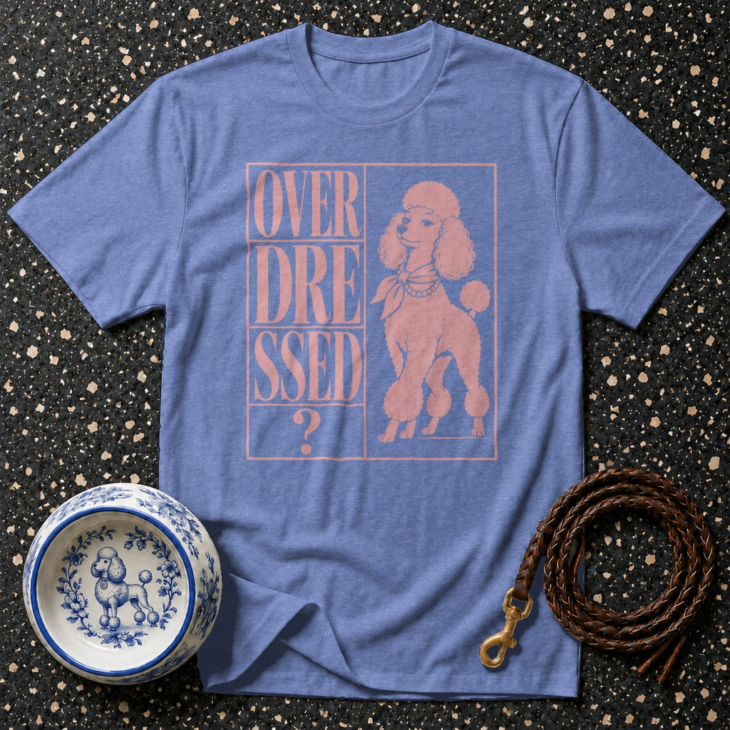 Blue t-shirt with pink "OVER DRESSED?" text and poodle graphic.