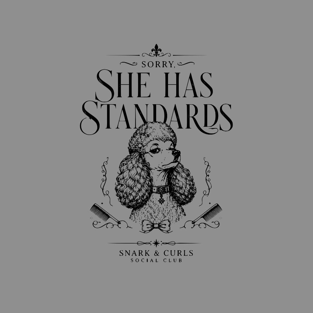 Poodle wearing a bowtie with text "Sorry, She Has Standards" and "Snark & Curls Social Club".