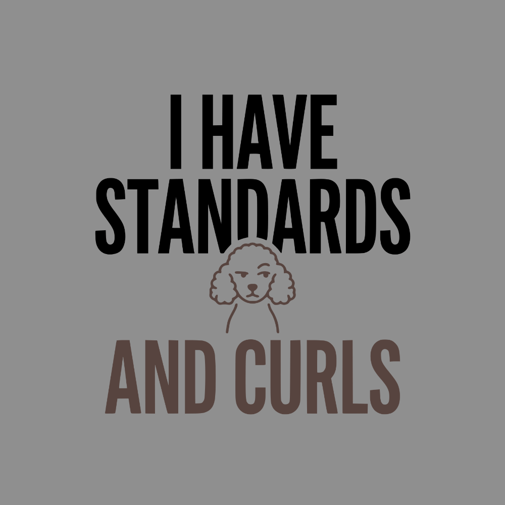 I HAVE STANDARDS AND CURLS text with a poodle illustration.