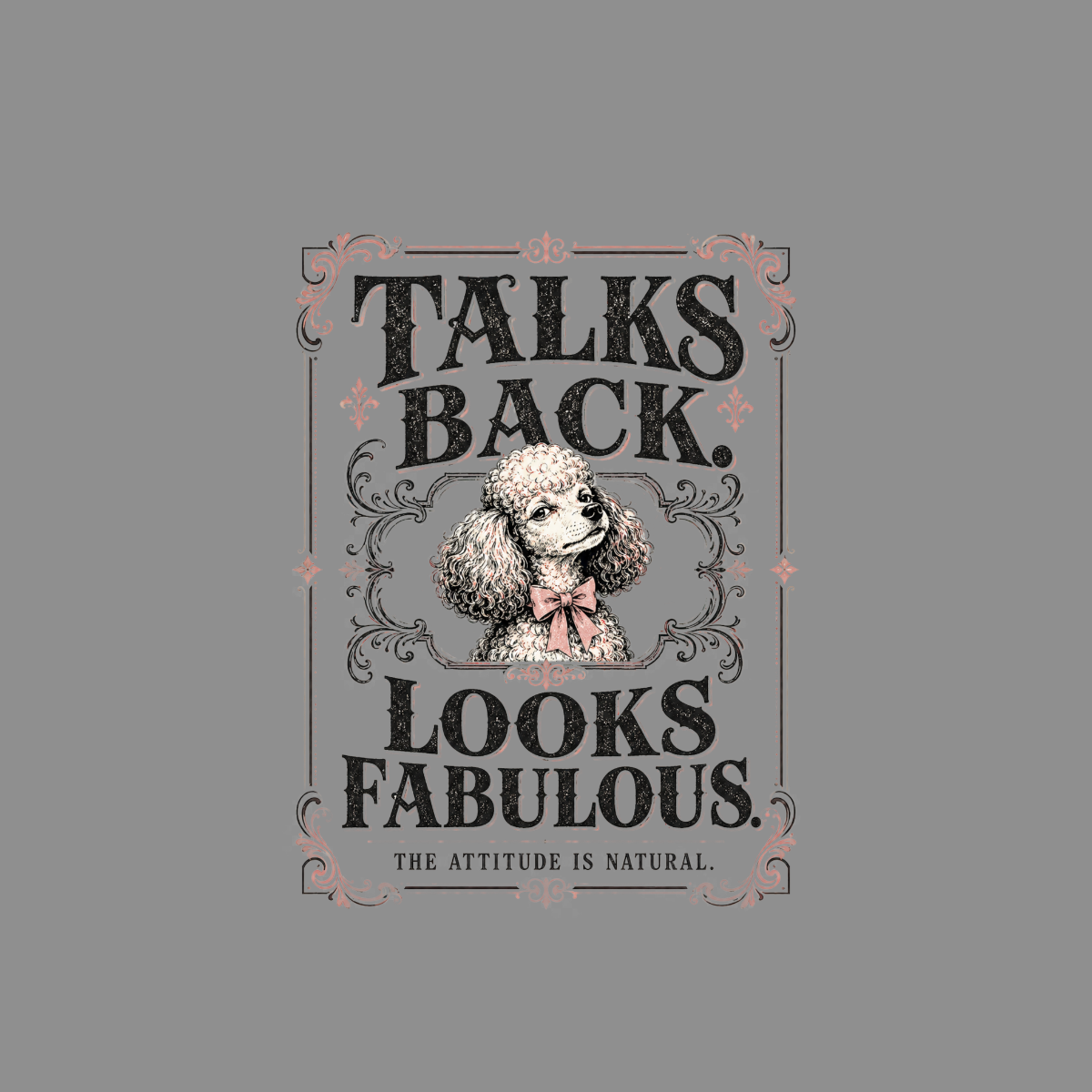 Poodle with bow tie in ornate frame, "Talks back. Looks fabulous." text.