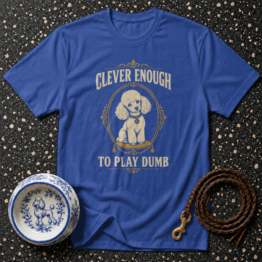 Blue t-shirt with a poodle design and text "Clever Enough To Play Dumb".