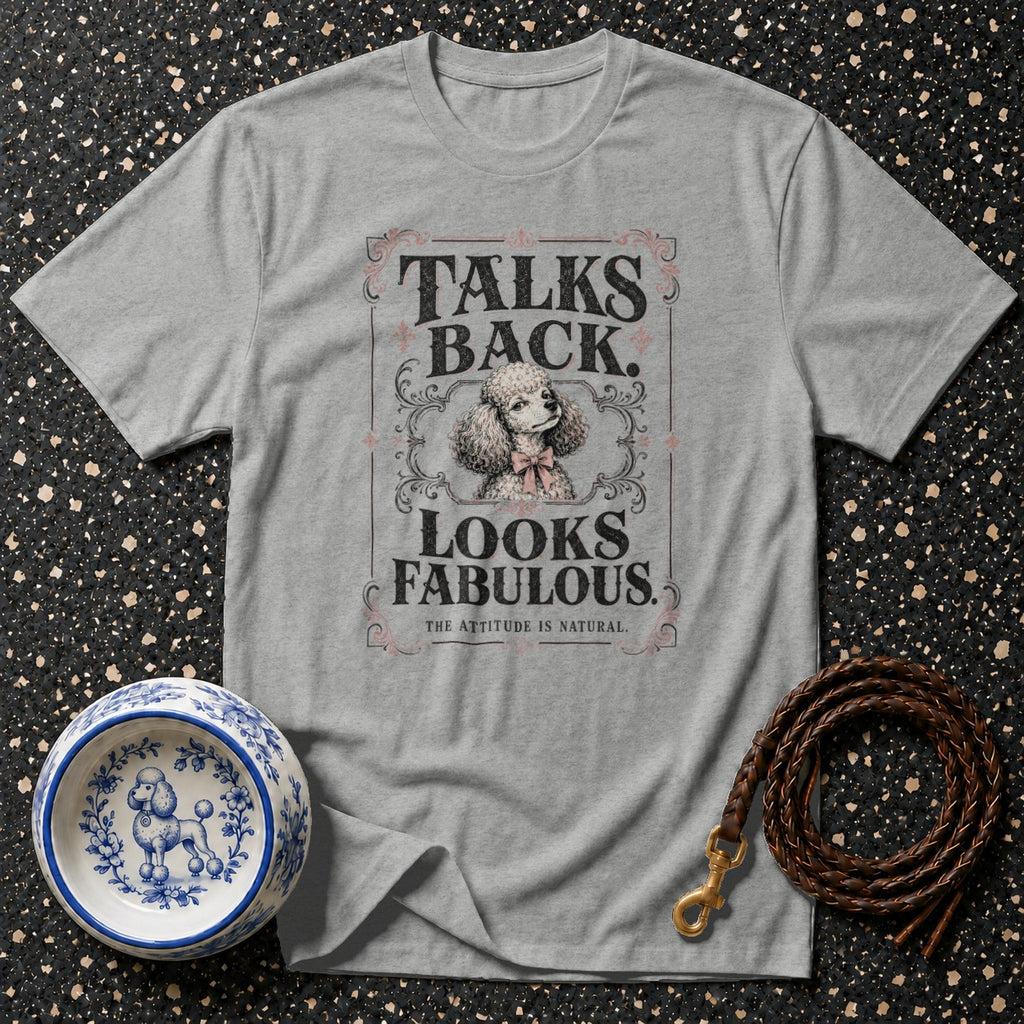 Grey t-shirt with "Talks Back. Looks Fabulous." text and a poodle illustration.