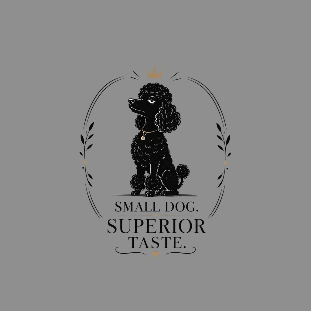 Black poodle wearing a gold crown and necklace, text reads "SMALL DOG. SUPERIOR TASTE."