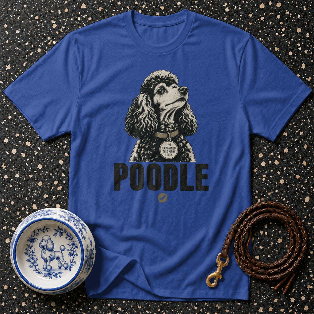 Blue t-shirt with poodle illustration, text "POODLE" and "I’VE EXPLAINED THIS MANY TIMES".