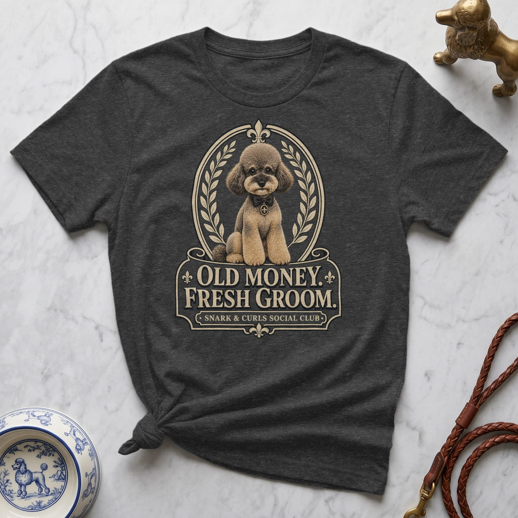 Dark gray t-shirt with "Old Money. Fresh Groom." graphic and a poodle illustration.