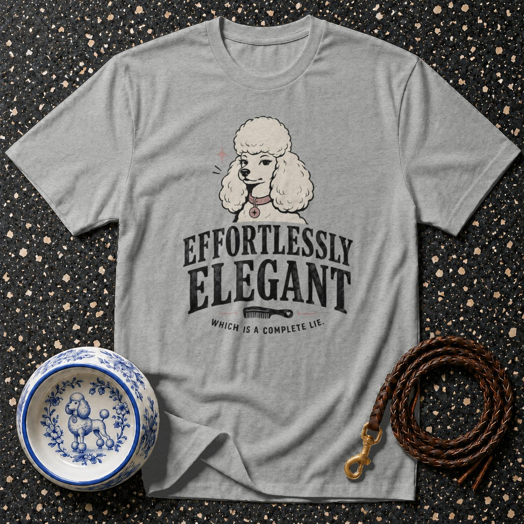 Grey t-shirt with poodle graphic and text "Effortlessly Elegant Which is a Complete Lie."