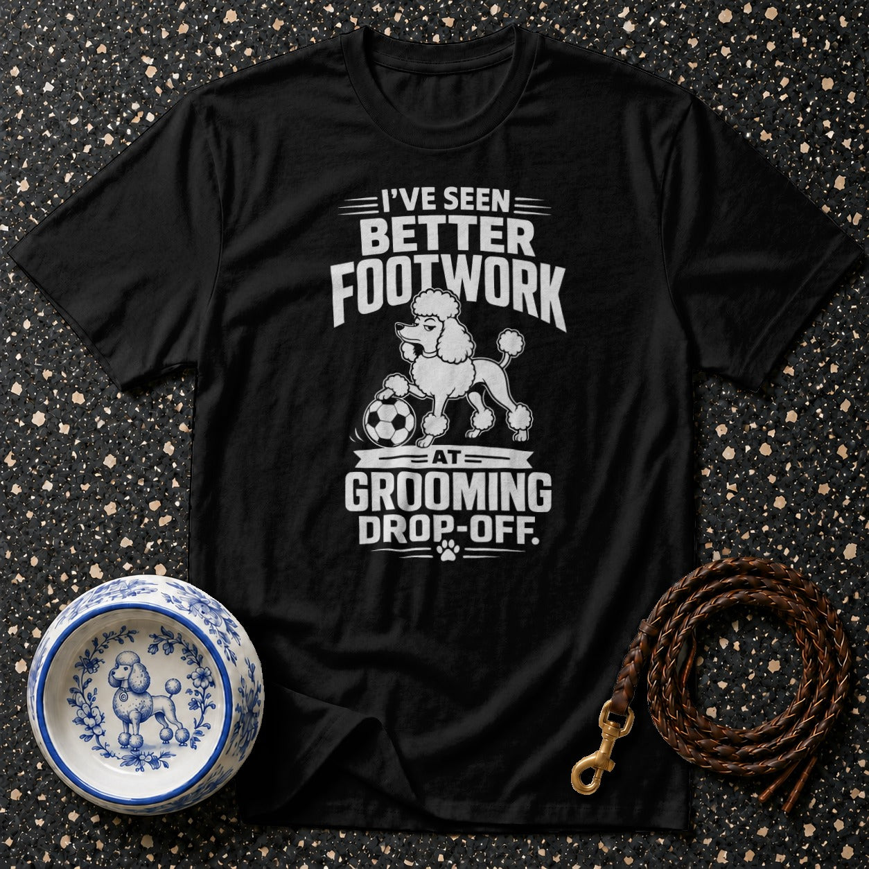 Black t-shirt with "I've Seen Better Footwork At Grooming Drop-Off" text and poodle graphic.