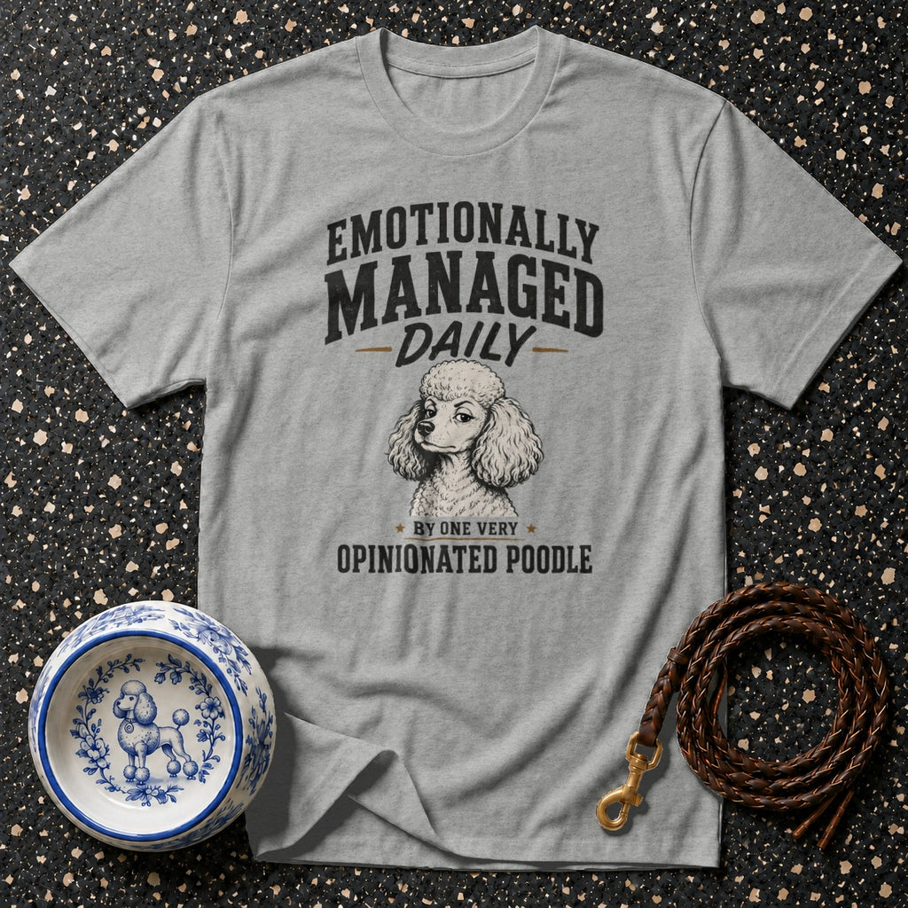 Grey t-shirt with poodle graphic and text: "Emotionally Managed Daily - By One Very Opinionated Poodle".