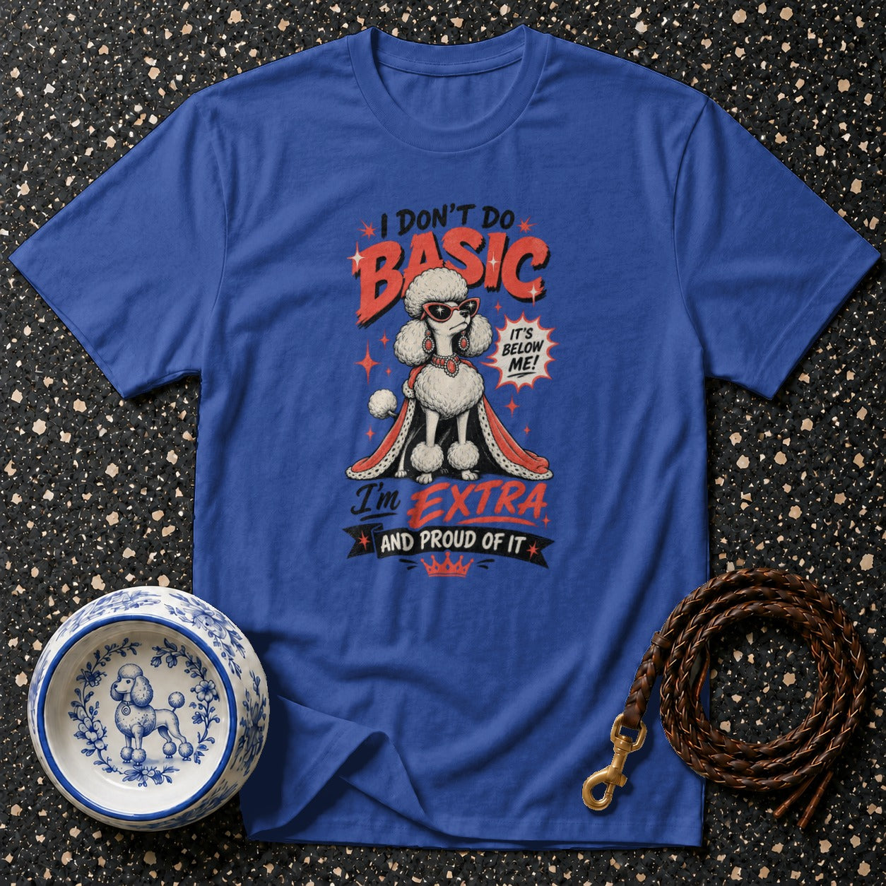 Blue t-shirt with graphic of a poodle wearing sunglasses and a royal cape, saying "I'm EXTRA and proud of it".