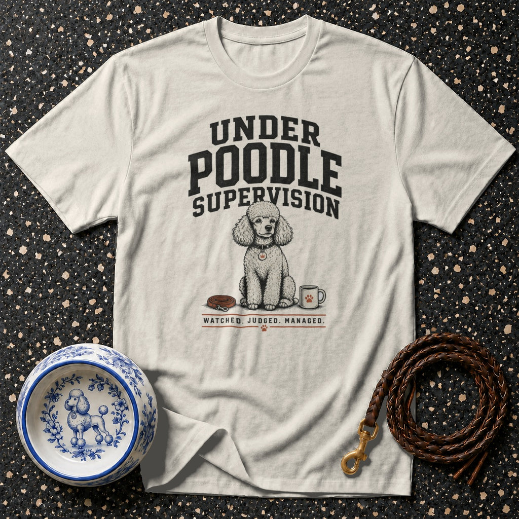 Light gray t-shirt with "UNDER POODLE SUPERVISION" text and a poodle illustration.