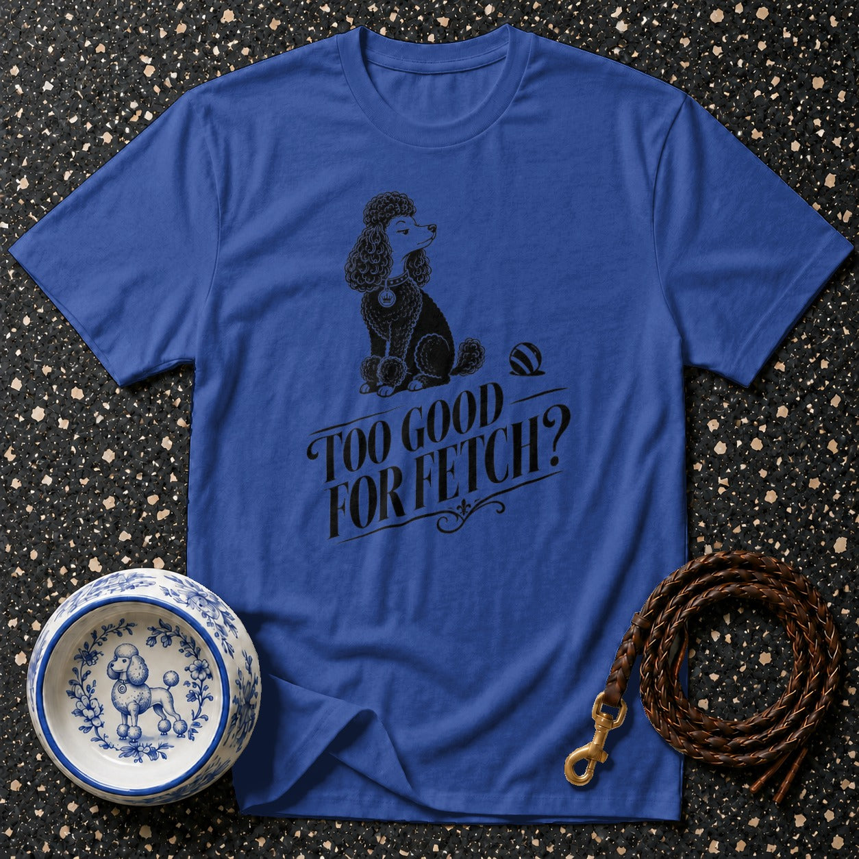 Blue t-shirt with a poodle graphic and the text "TOO GOOD FOR FETCH?".