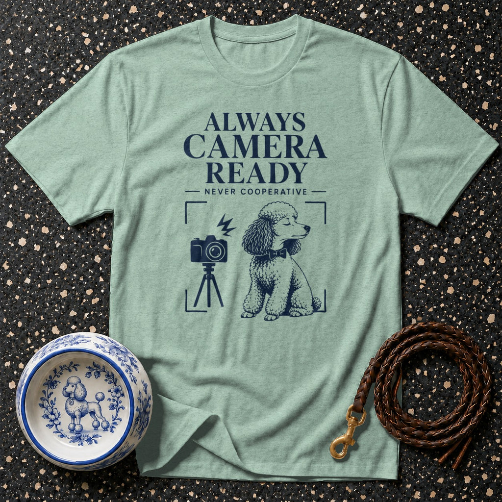 Light green t-shirt with "Always Camera Ready Never Cooperative" and a poodle graphic.