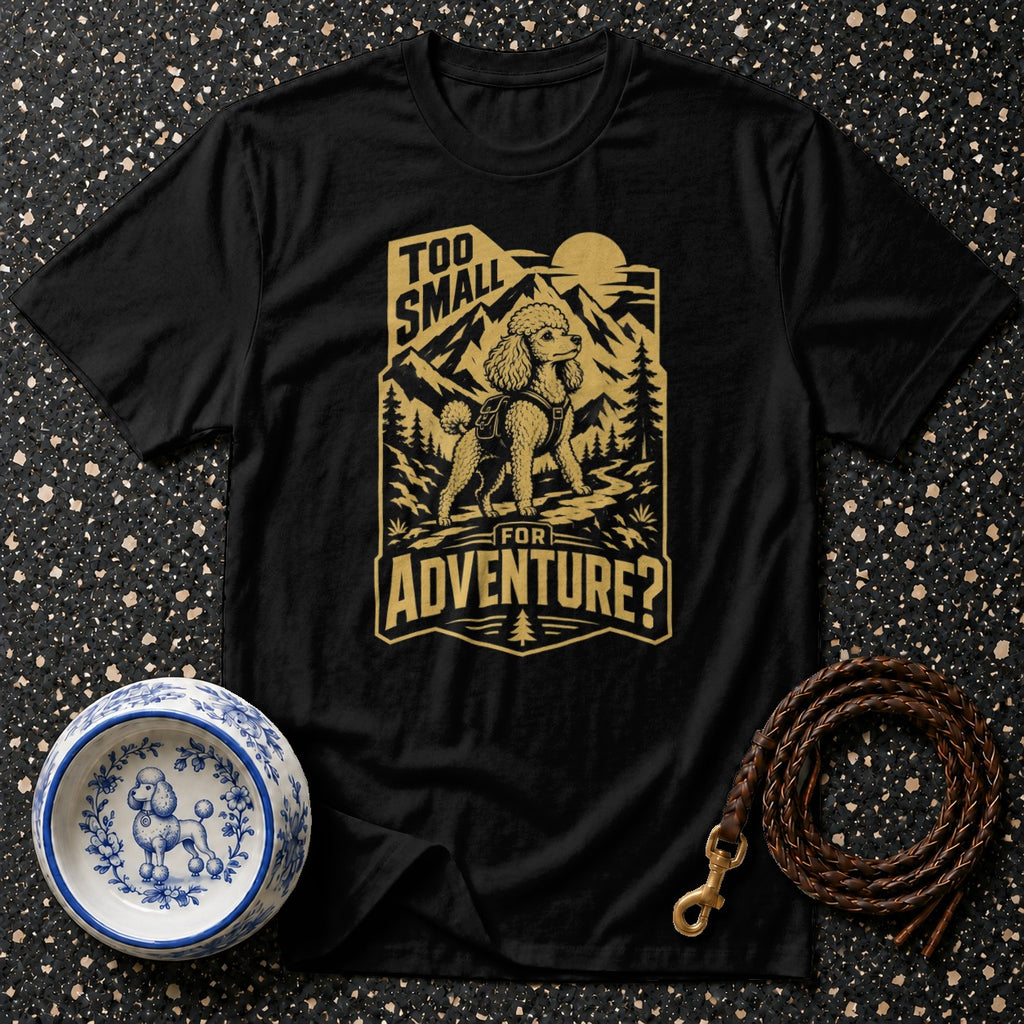 Black t-shirt with "Too Small for Adventure?" text and poodle graphic.