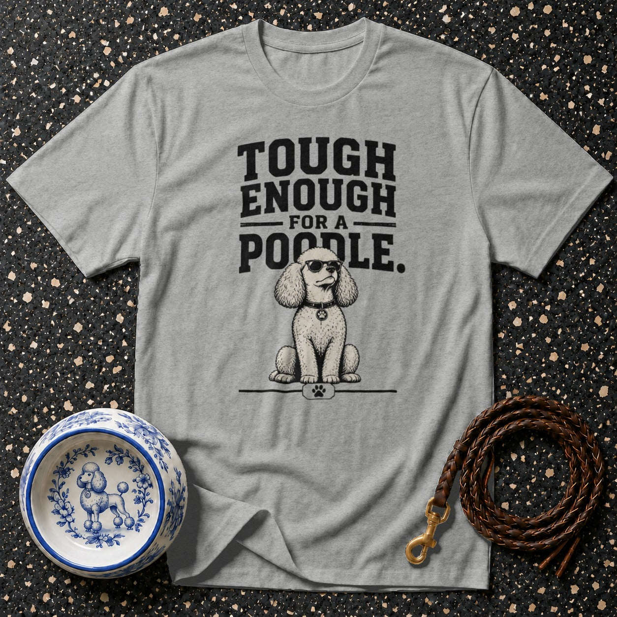 Grey t-shirt with "Tough Enough For A Poodle" text and a poodle wearing sunglasses.