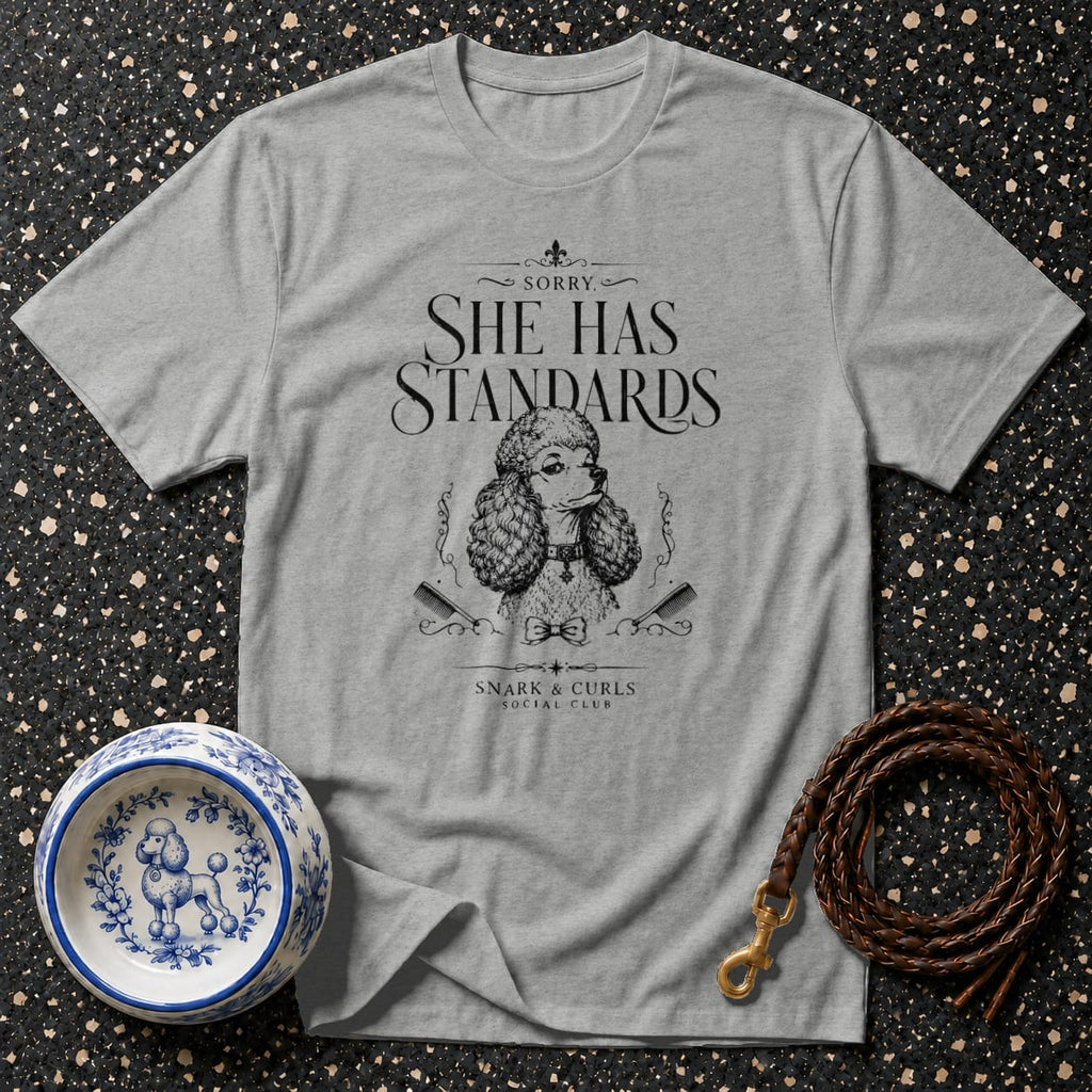 Grey t-shirt with poodle graphic and "Sorry, She Has Standards" text.