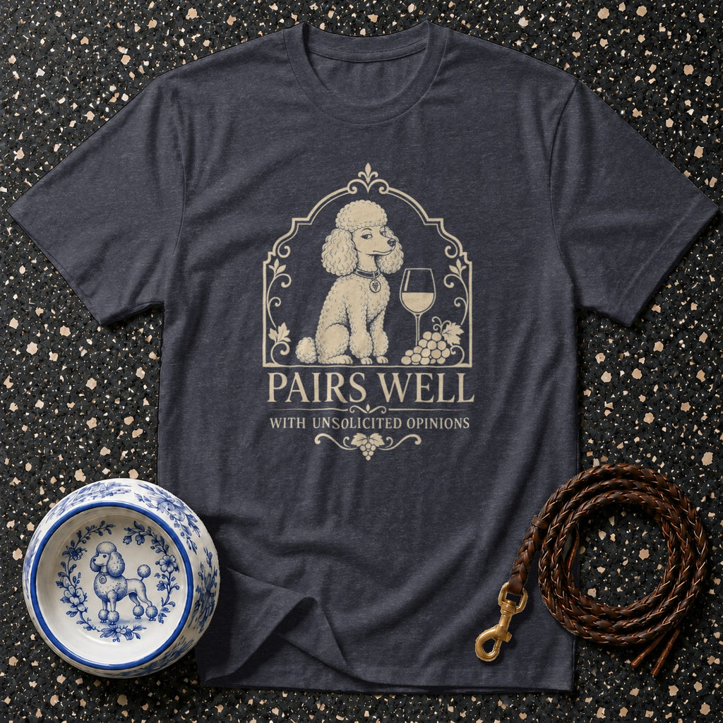 T-shirt with a poodle, wine, and grapes graphic that reads "Pairs Well With Unsolicited Opinions."