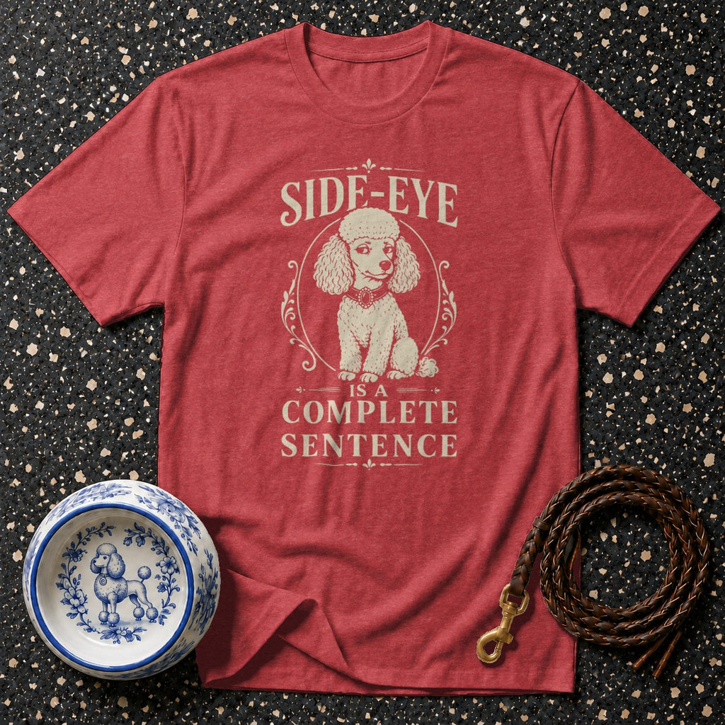 Red t-shirt with "SIDE-EYE IS A COMPLETE SENTENCE" and poodle graphic.