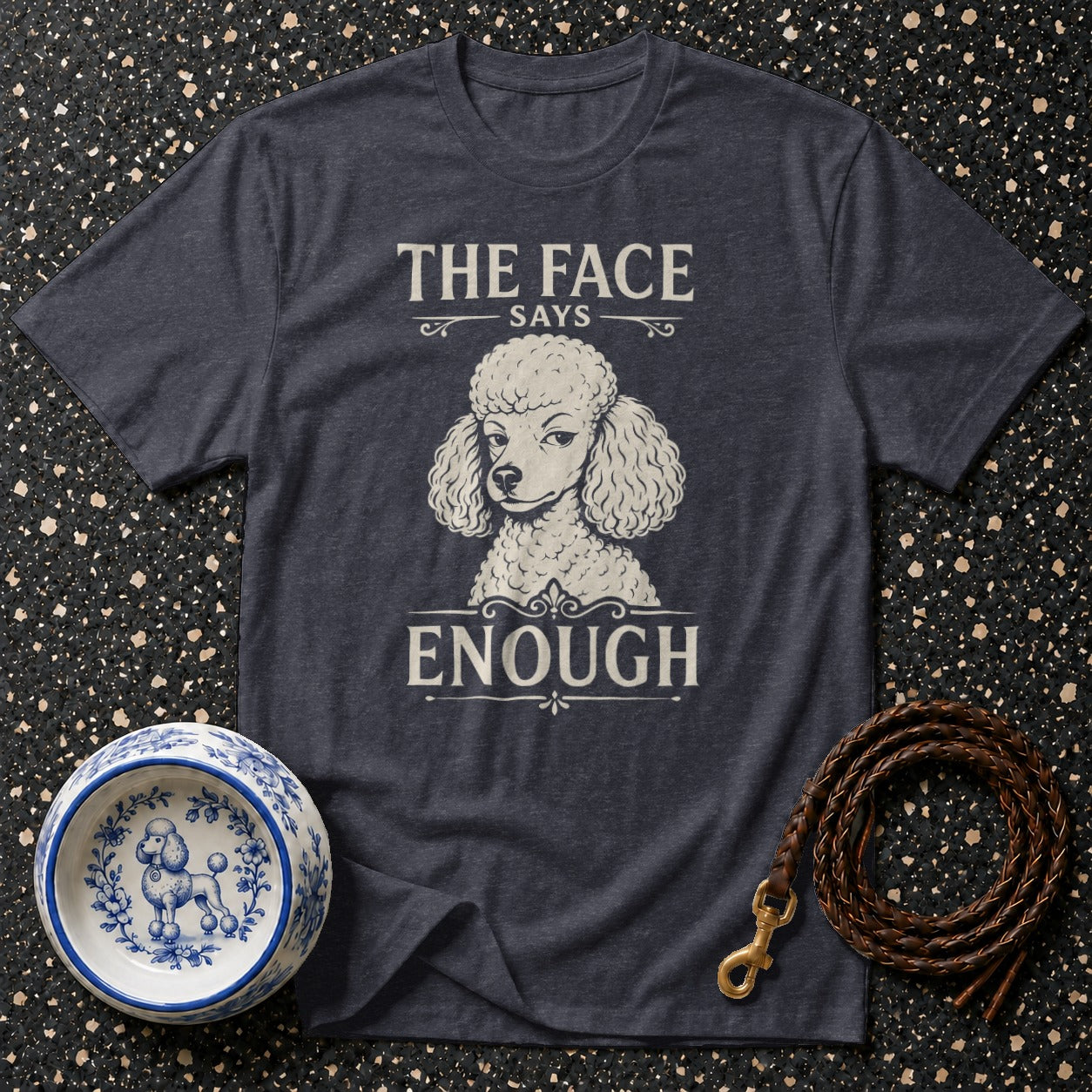 Dark gray t-shirt with "The Face Says Enough" and a poodle graphic.