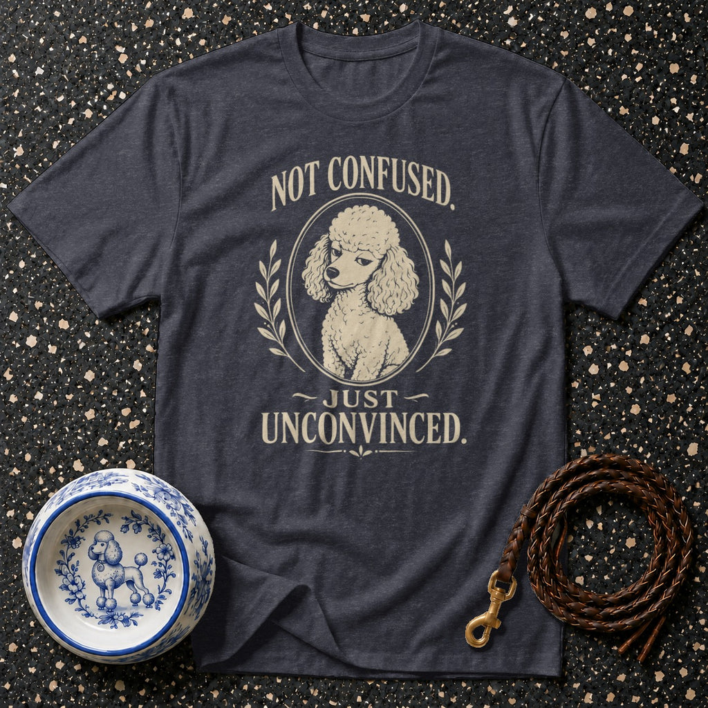 Dark grey t-shirt with text and poodle graphic: "Not Confused. Just Unconvinced."