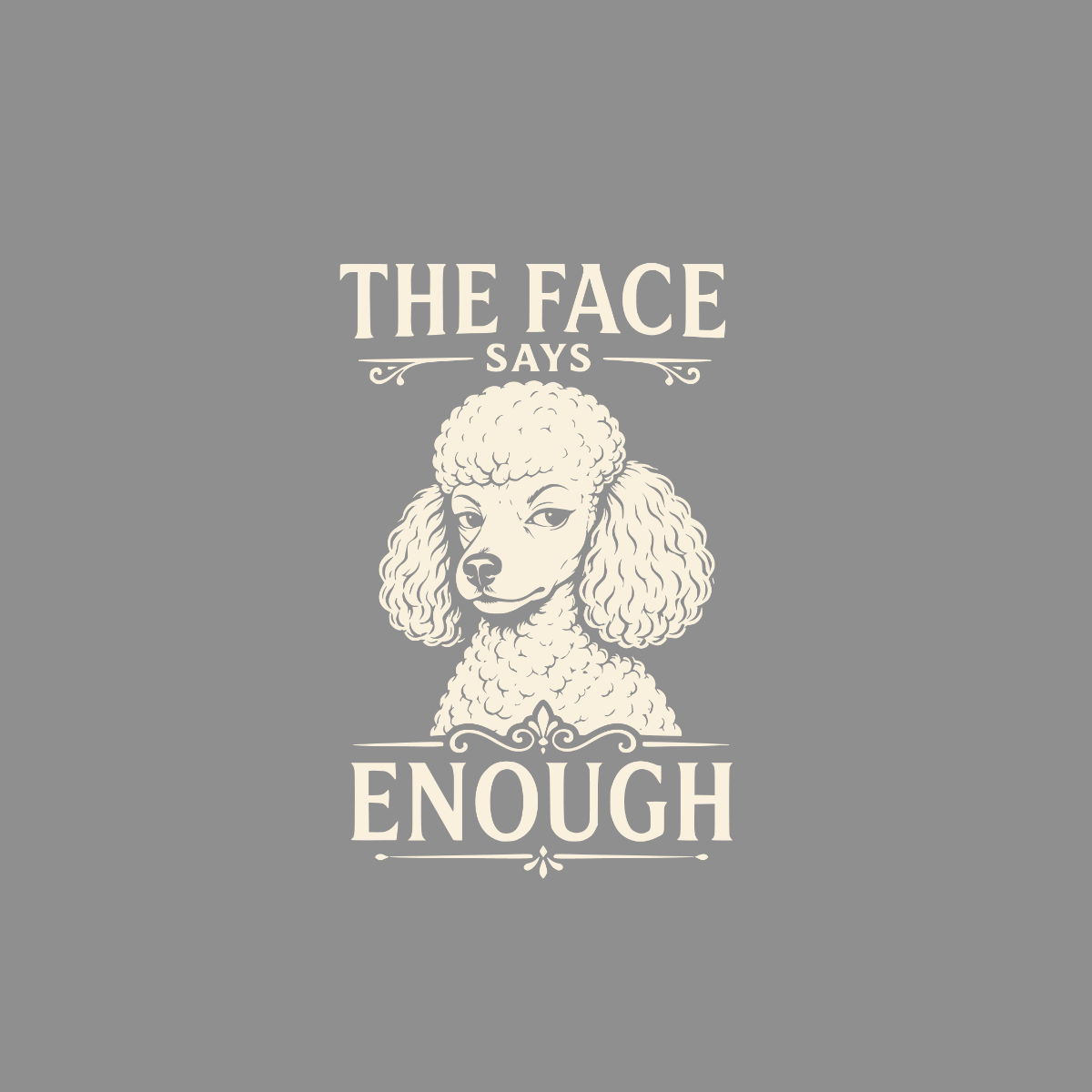 Poodle with text "The face says enough" on a gray background.