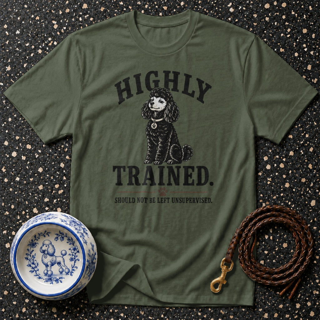 Olive green t-shirt with a black poodle graphic and the text "HIGHLY TRAINED. SHOULD NOT BE LEFT UNSUPERVISED."