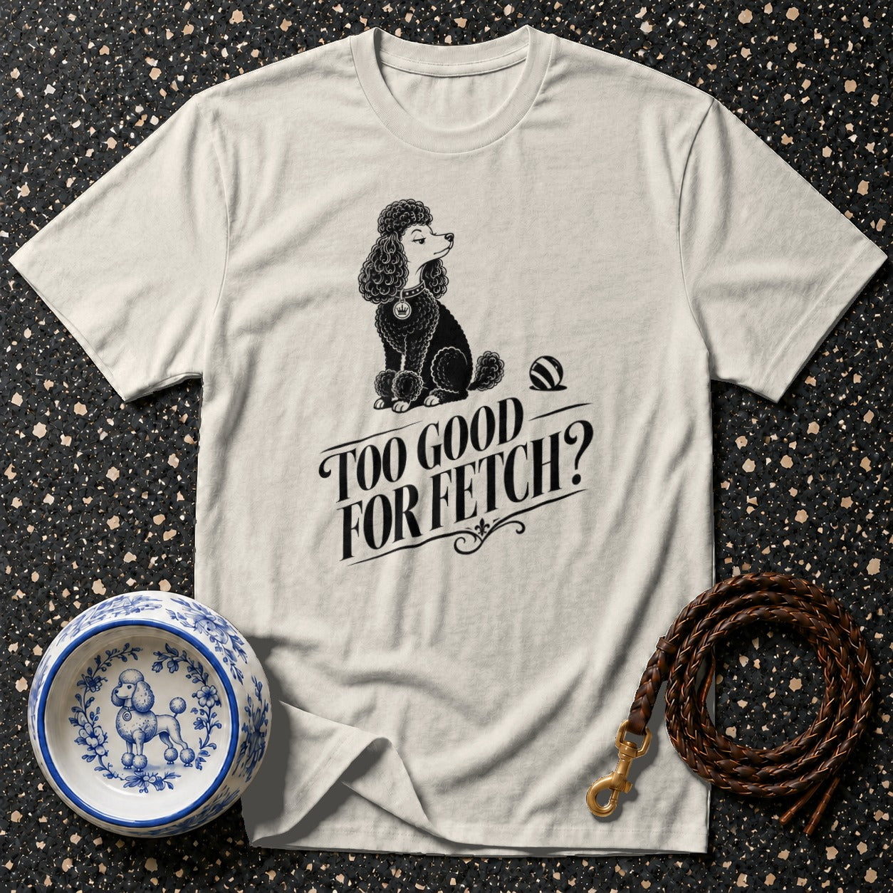 T-shirt with a poodle graphic and "Too Good For Fetch?" text.