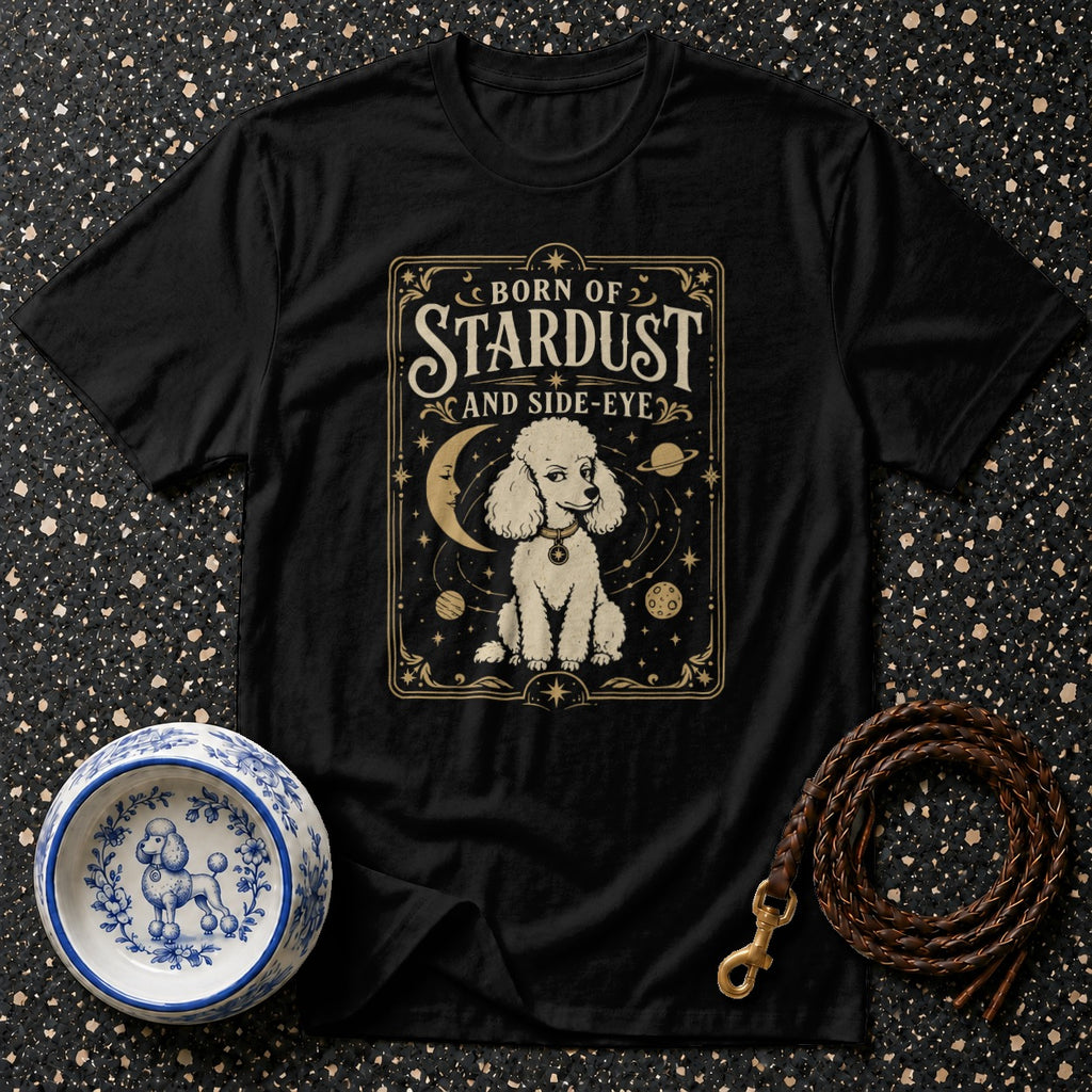 Black t-shirt with "Born of Stardust and Side-Eye" text and poodle art.