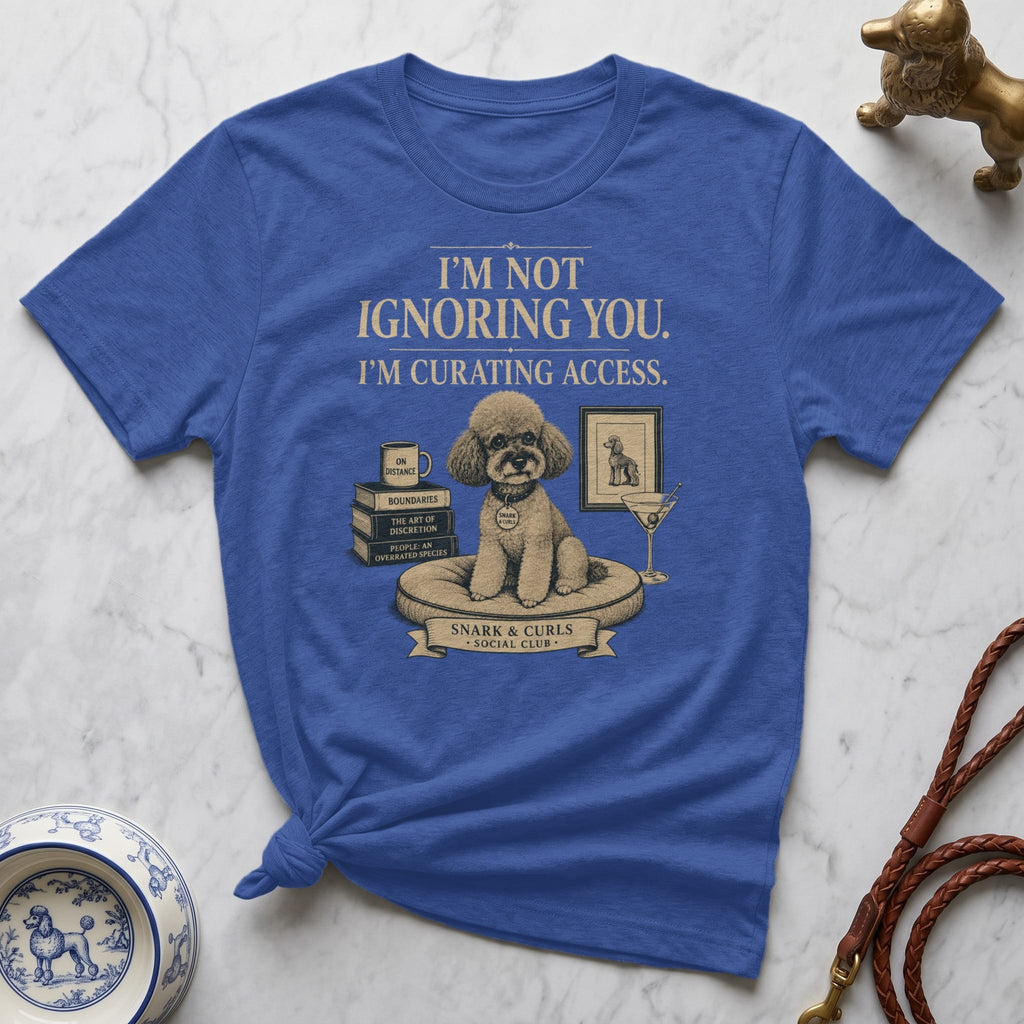 T-shirt with a poodle on a pillow and text "I'm not ignoring you. I'm curating access."