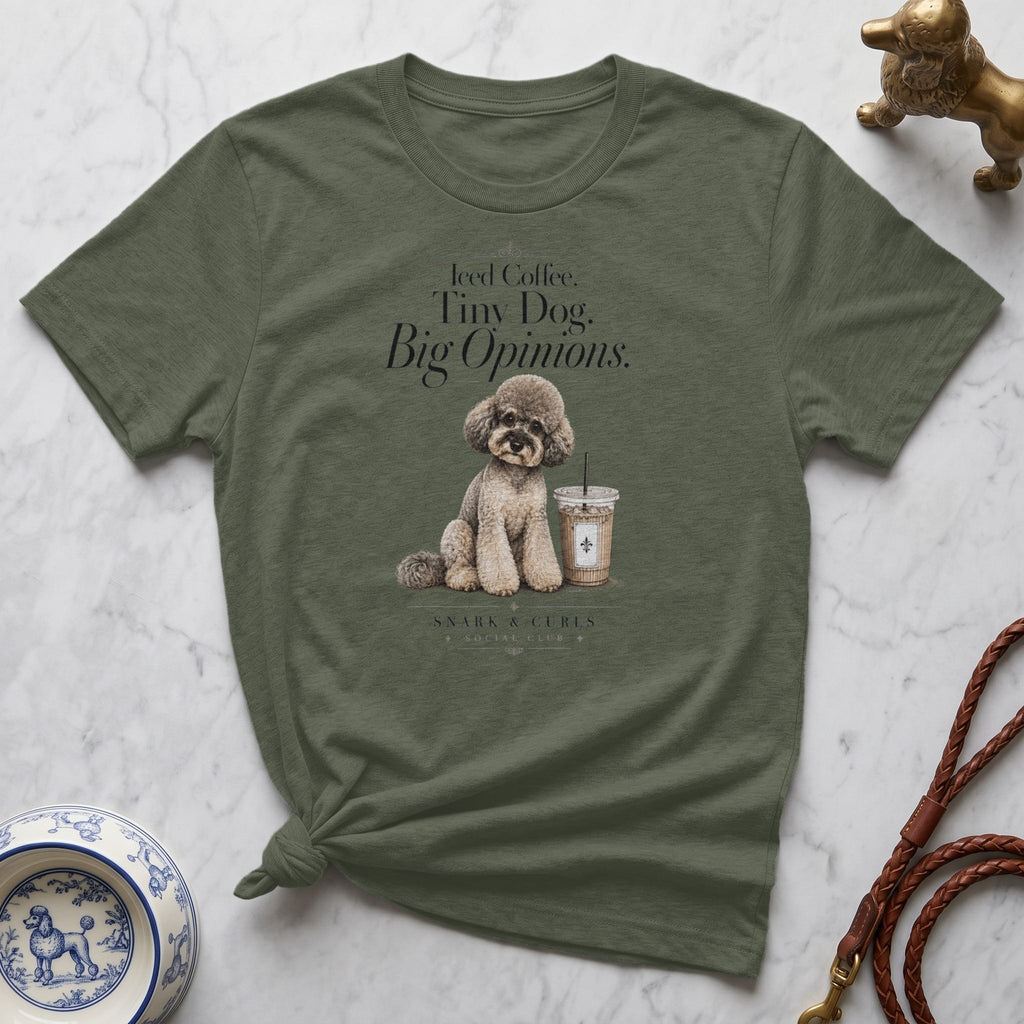 Olive green t-shirt with "Iced Coffee. Tiny Dog. Big Opinions." graphic.