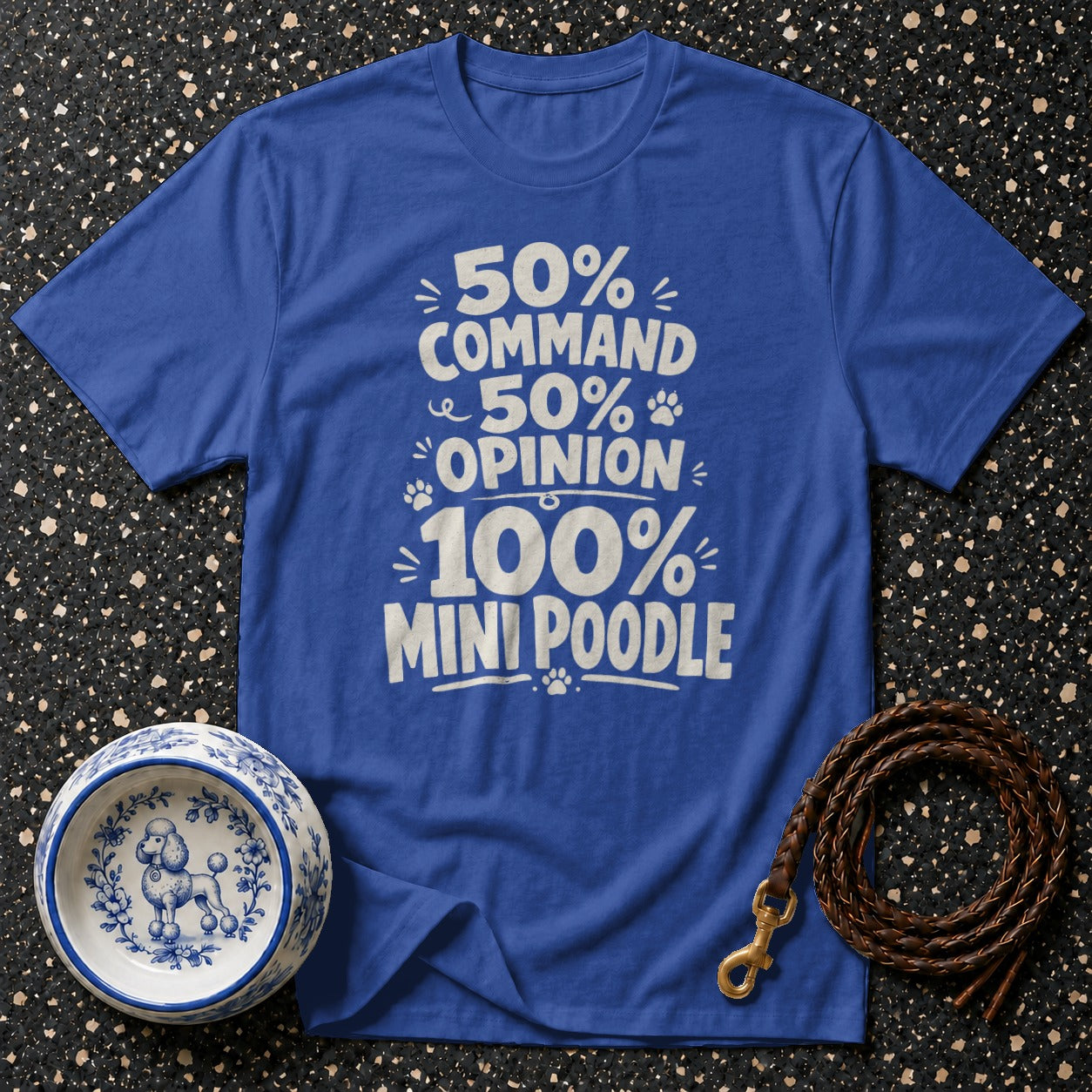 Blue t-shirt with text "50% Command, 50% Opinion, 100% Mini Poodle".