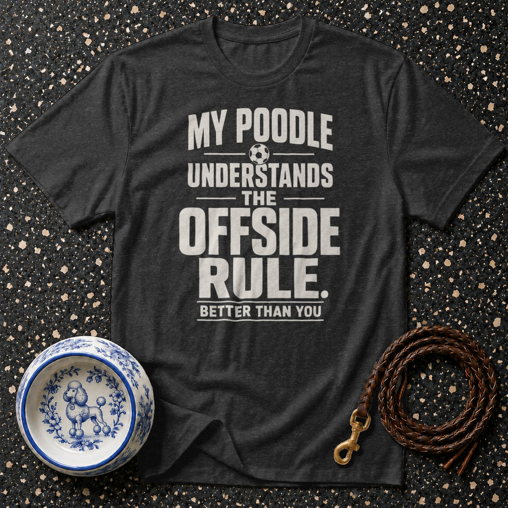 Dark gray t-shirt with "My poodle understands the offside rule better than you" text and soccer ball.