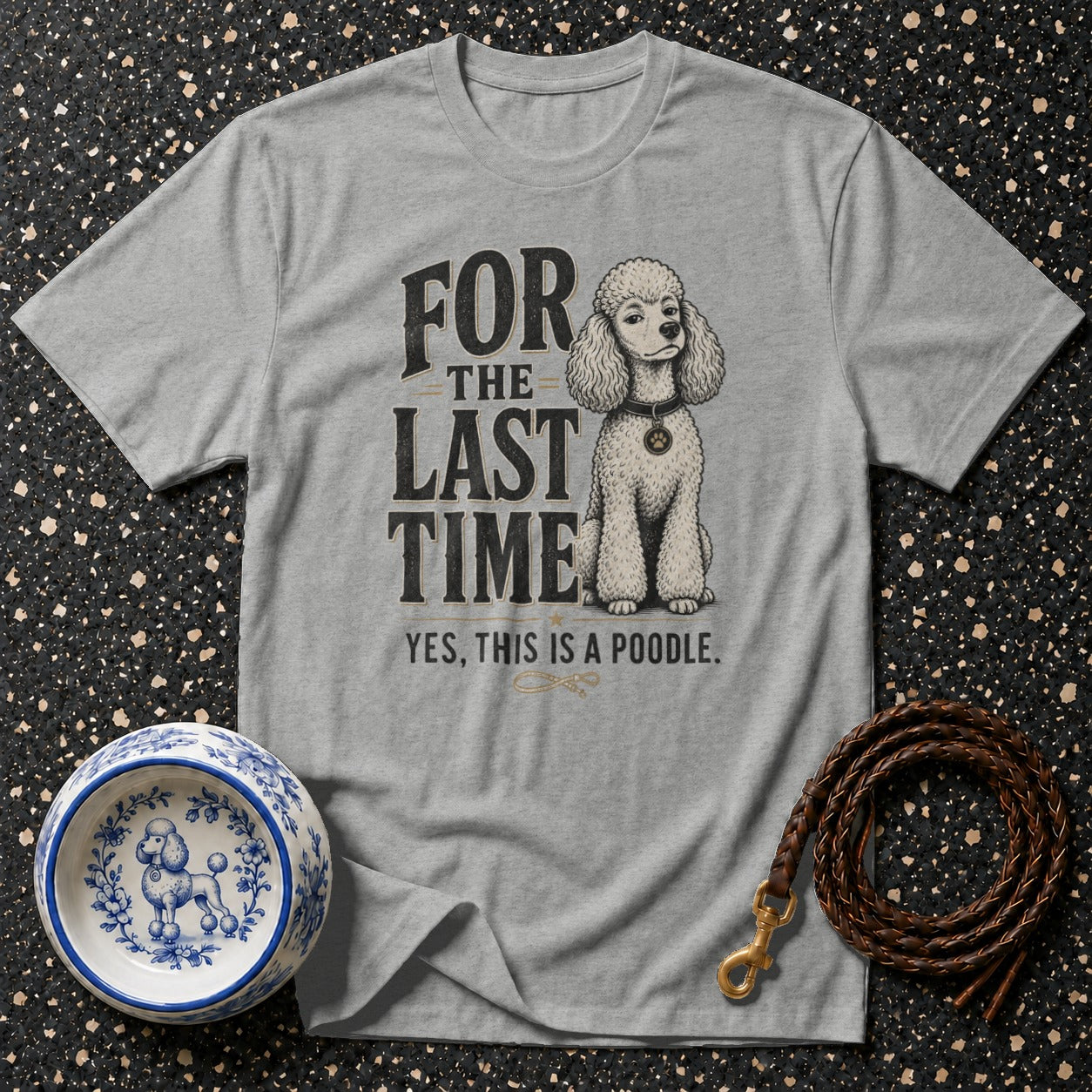 Grey t-shirt with "FOR THE LAST TIME YES, THIS IS A POODLE." and poodle graphic.