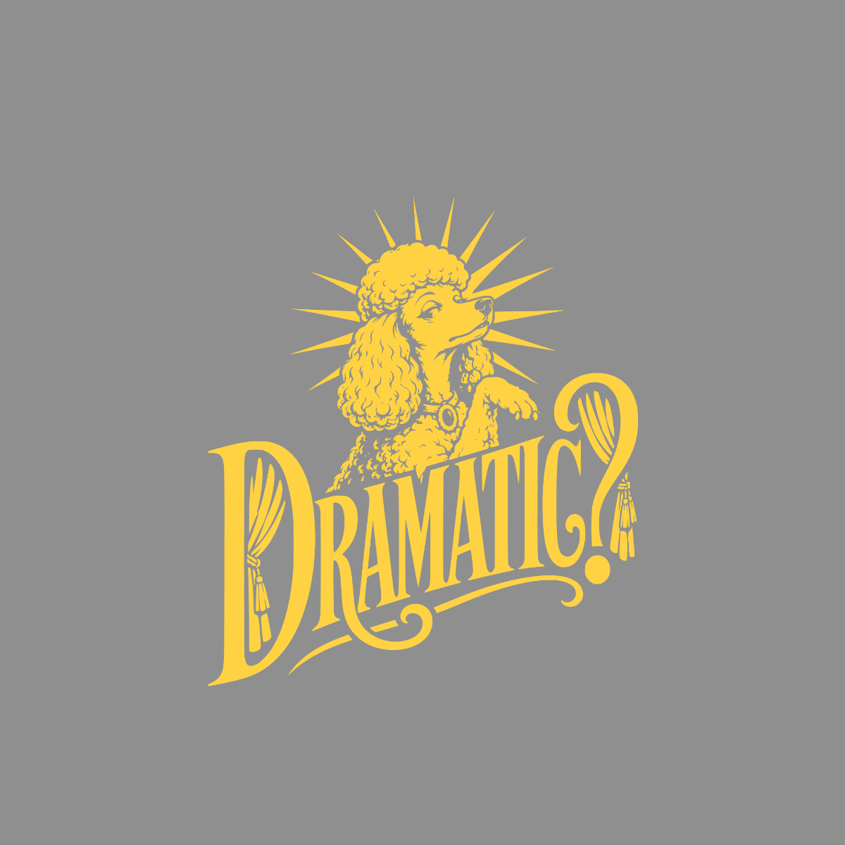 Yellow poodle with "DRAMATIC?" text on gray background.