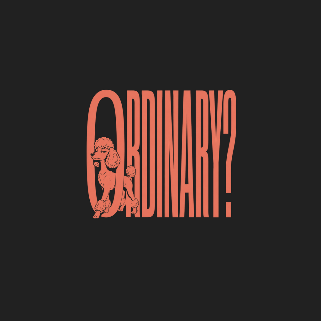 Poodle replacing the "O" in the word "ORDINARY?" on a black background.