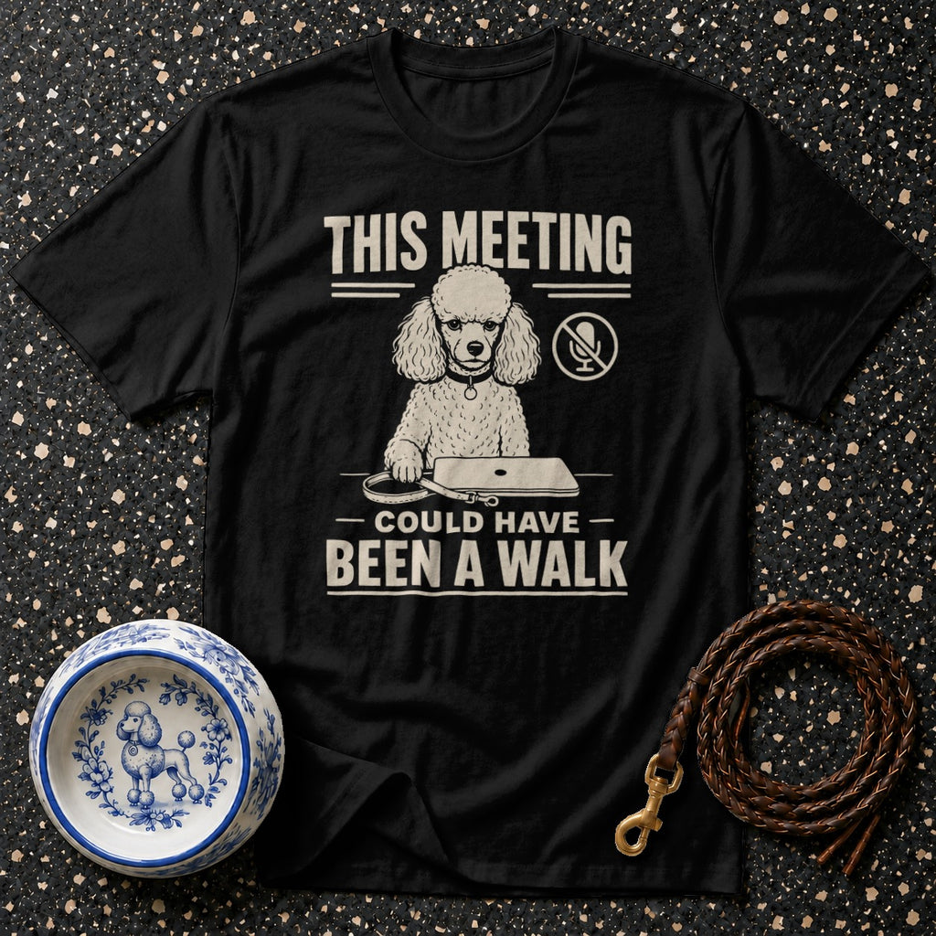 Black t-shirt with poodle graphic and text: This meeting could have been a walk.