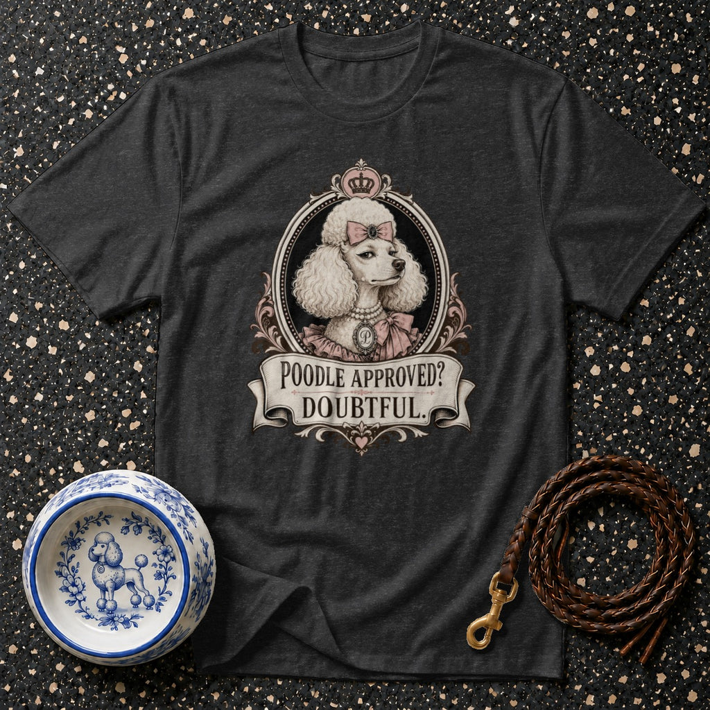 Dark t-shirt with a regal poodle illustration and text "POODLE APPROVED? DOUBTFUL."