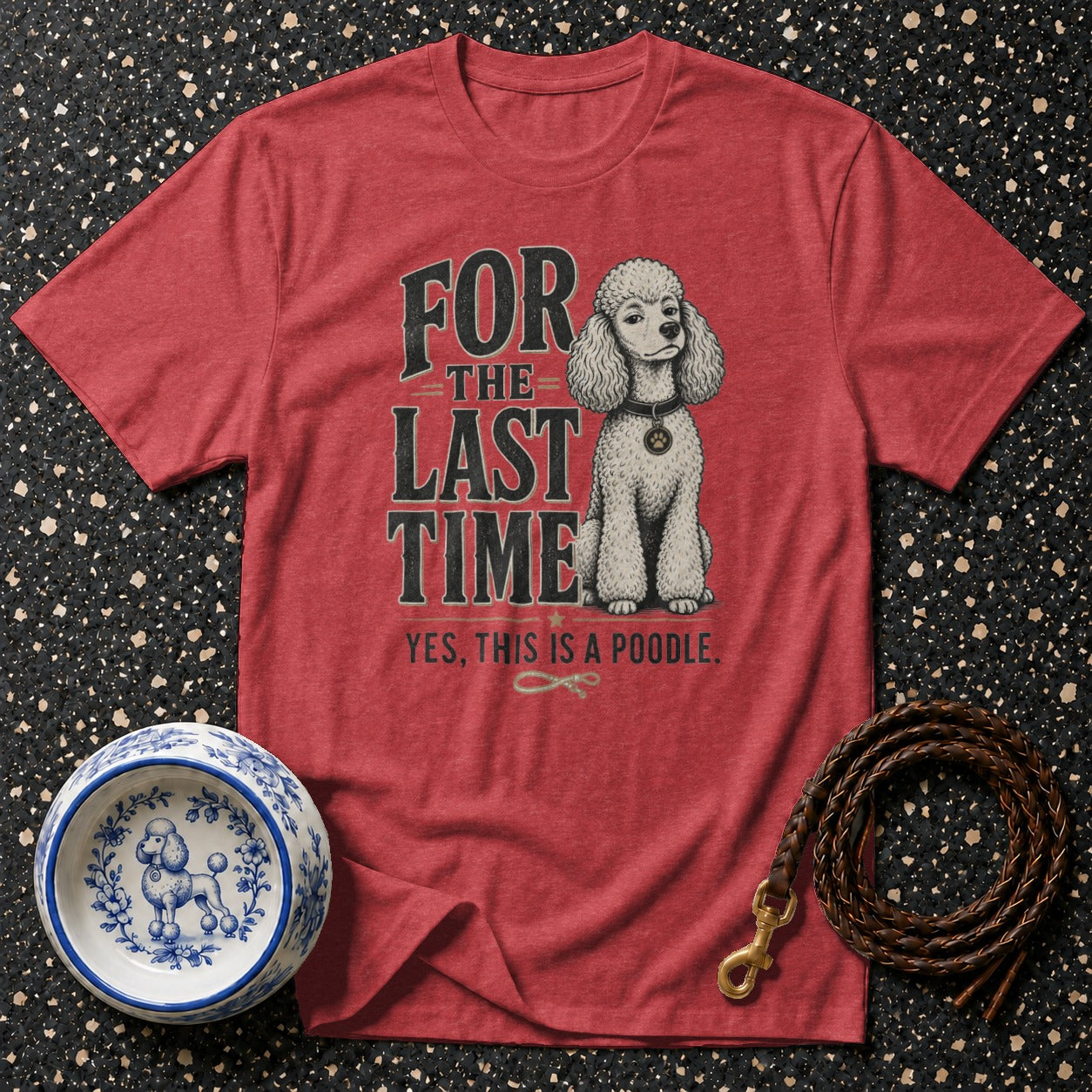 Red t-shirt with text "FOR THE LAST TIME YES, THIS IS A POODLE." and a poodle illustration.