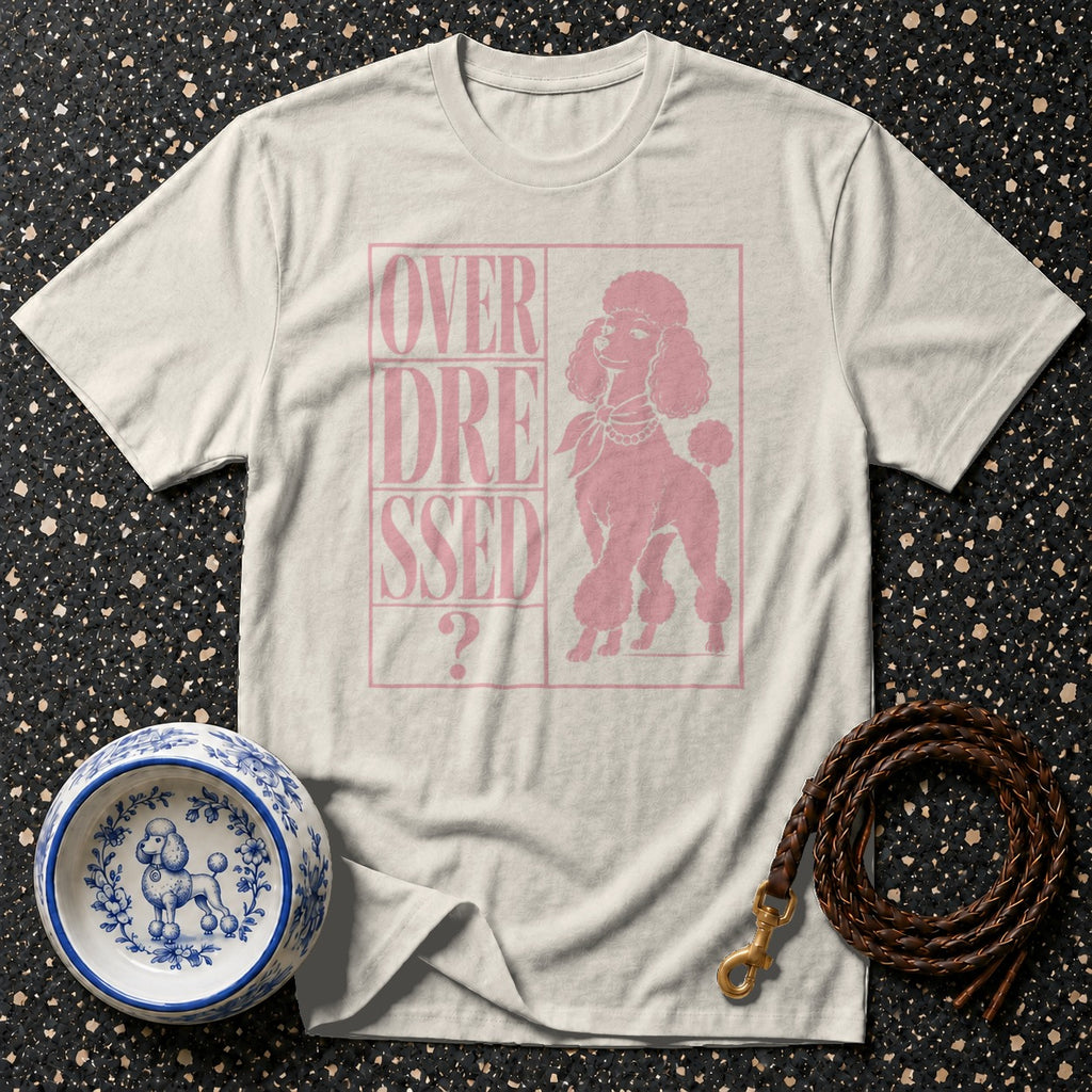 Cream t-shirt with pink text "OVER DRESSED ?" and a poodle graphic.