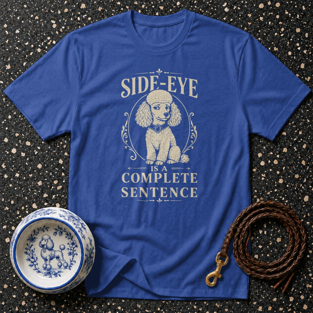 Blue t-shirt with a poodle graphic and text "SIDE-EYE IS A COMPLETE SENTENCE".